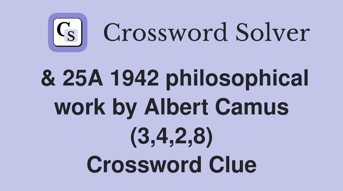 & 25A 1942 philosophical work by Albert Camus (3,4,2,8) Crossword